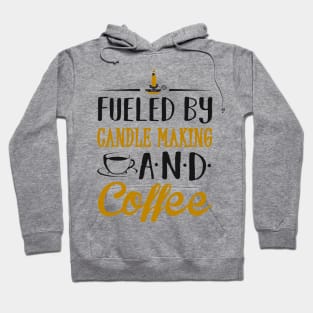 Fueled by Candle Making and Coffee Hoodie